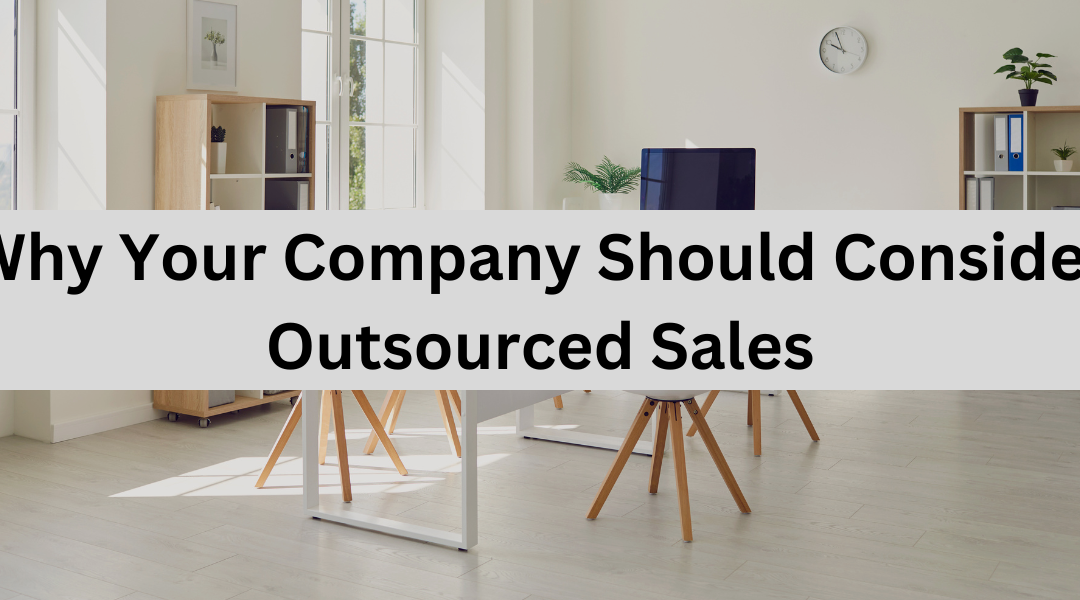 Why Your Company Should Consider Outsourced Sales