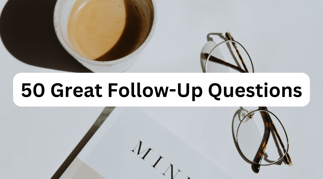 50 Great Follow Up Questions