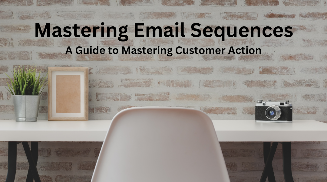 Mastering Email Sequences: A Guide to Driving Customer Action